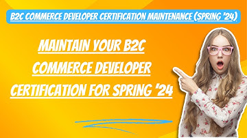 Maintain Your B2C Commerce Developer Certification for Spring ’24 #salesforce #trailhead
