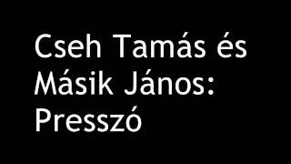 Vignette de la vidéo "Cseh Tamás és Másik János - Presszó"