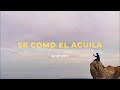 Sé como el Águila