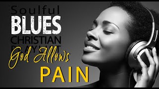 Why God Allows Pain | A Journey Through Suffering and Faith With Gospel Blues Music