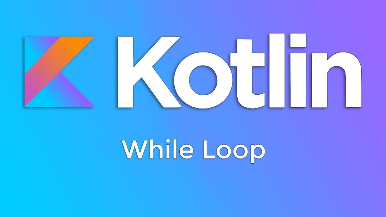 Kotlin Basics 9 While Loop YouTube