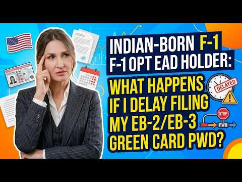 Indian-born F-1 OPT EAD holder: What happens if I Delay Filing my EB-2/EB-3 Green Card PWD?*