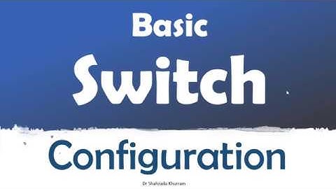 Basic Switch Configuration - Part 1