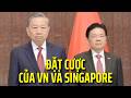 Chuyến thăm đặc biệt TBT CTN Tô Lâm tới Singapore! Vì sao ông khâm phục nước này?