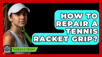 How To Repair A Tennis Racket Grip? - The Racket Xpert