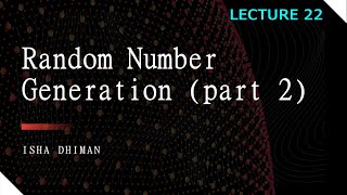 Lecture 22 : Random Number Generation (part 2)