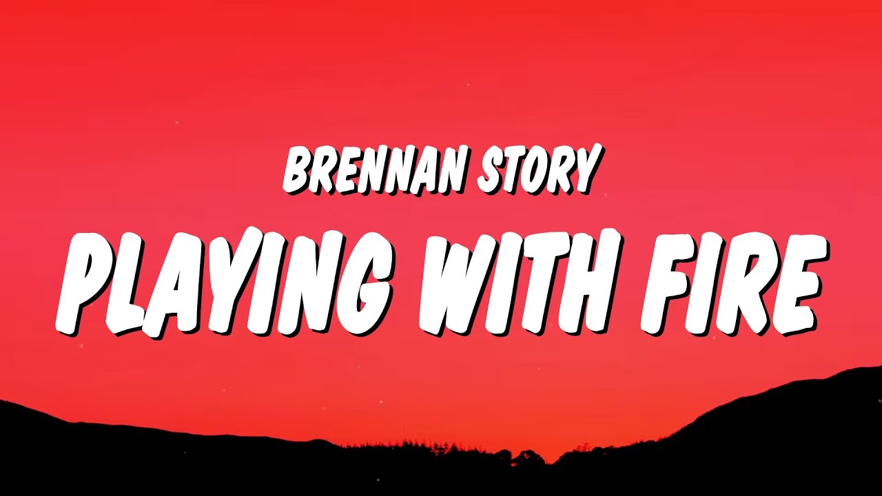 Brennan Story Playing With Fire (Lyrics) "you're a long driveway with