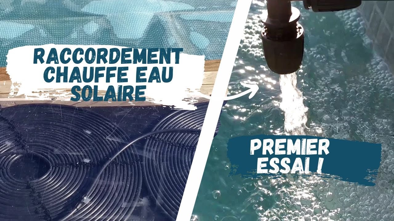 Finalisation, branchement et premier essai du chauffe eau solaire piscine