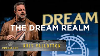 The Dream Realm | Kris Vallotton | Dream Life: School of Interpretation