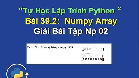Bài 39.2 Giải numpy array python bài tập 02 - Xử lý mảng đa chiều python với numpy