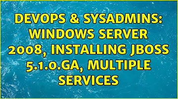 DevOps & SysAdmins: Windows Server 2008, Installing JBOSS 5.1.0.GA, Multiple services