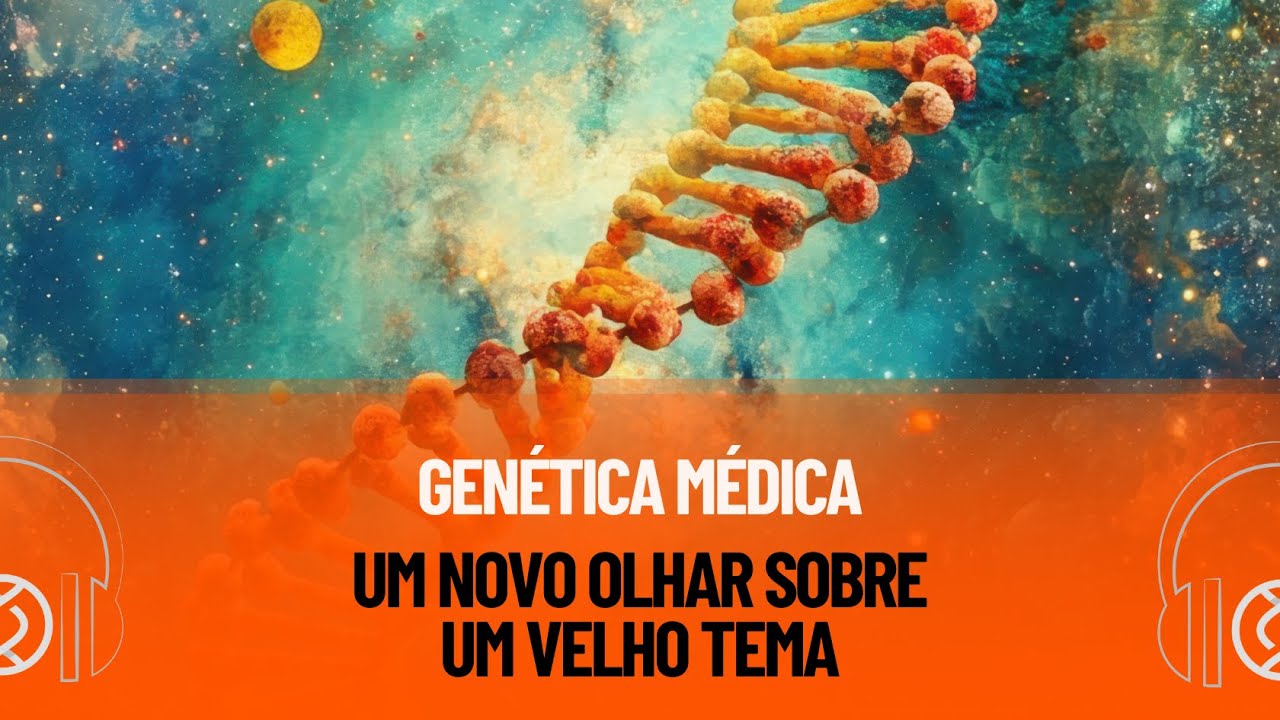 Genética Médica: Um novo olhar sobre um velho tema