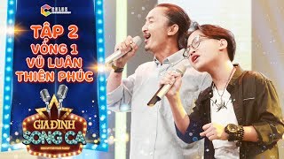 Gia đình song ca | tập 2: Cảm động trước người cha thầm lặng đứng sau cánh gà cho con trai toả sáng