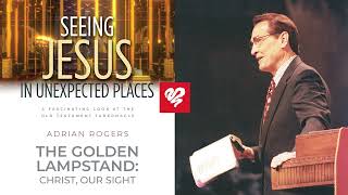 Adrian Rogers: The Golden Lampstand - Christ, Our Sight