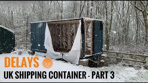 SHIPPING CONTAINER CONVERSION (UK) - PART 3 - THE DELAYS!!