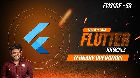 EPISODE 59 | Ternary Operators | XPLOR MALAYALAM FLUTTER TUTORIALS