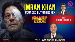Sharp Edge | Imran Khan: Wounded but Unbroken | Sohail Qureshi | Barrister Syed Ali Zafar