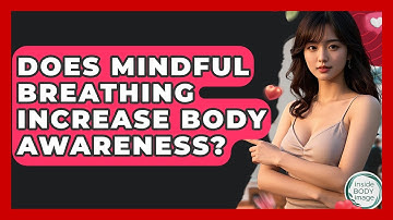 Does Mindful Breathing Increase Body Awareness? - Inside Body Image