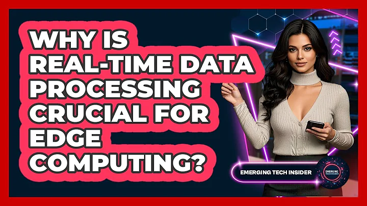 Why Is Real-time Data Processing Crucial For Edge Computing? - Emerging Tech Insider
