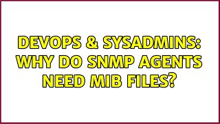 DevOps & SysAdmins: Why do SNMP agents need MIB files? Wealth