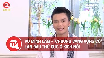 Võ Minh Lâm - "Chuông vàng vọng cổ" lần đầu thử sức ở kịch nói | Truyền hình Quốc hội Việt Nam
