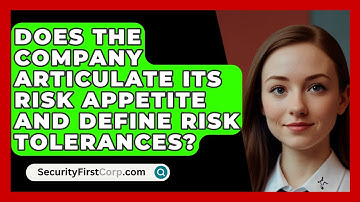 Does the Company Articulate Its Risk Appetite and Define Risk Tolerances? | SecurityFirstCorp News