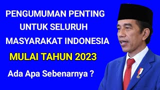 PENGUMUMAN PENTING UNTUK SELURUH MASYARAKAT INDONESIA MULAI TAHUN 2023. Ada Apa Sebenarnya?