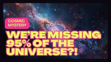 We’re Missing 95% of the Universe !