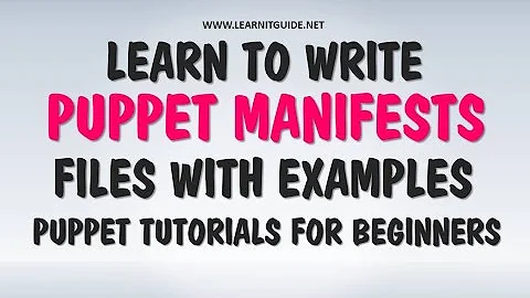 Learning Puppet Manifests files with Examples | Puppet Tutorials for Beginners