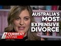 $40 million divorce | A Current Affair