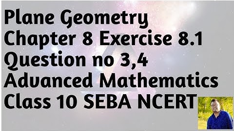 Plane Geometry || Chapter 8 Exercise 8.1 Question no 3,4 || Advanced Mathematics Class 10 SEBA NCERT
