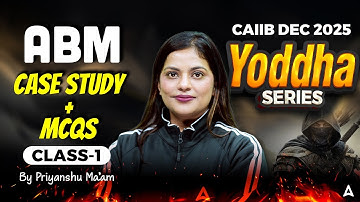 Yoddha Series | CAIIB Dec 2025 | ABM | CASE Study + MCQs | Class 1 | By Priyanshu Maheshwari