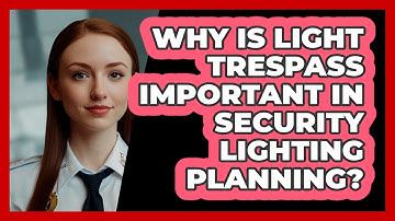 Why Is Light Trespass Important In Security Lighting Planning? - SecurityFirstCorp.com