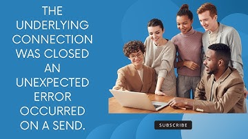 The underlying connection was closed: An unexpected error occurred on a send.