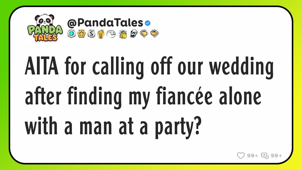 AITA for calling off our wedding after finding my fiancée alone with a man at a party?