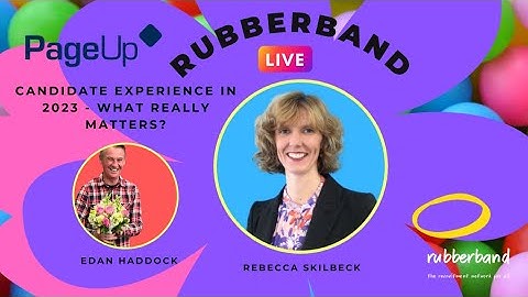 "Candidate Experience in 2023 - What Really Matters?" - RUBBERBAND LIVE