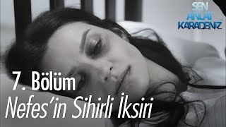 Nefesin Sihirli Iksiri - Sen Anlat Karadeniz 7. Bölüm