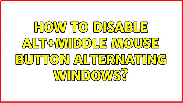Ubuntu: How to disable alt+middle mouse button alternating windows?