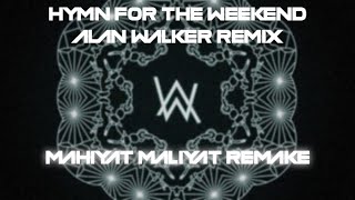 Hymn for the weekend (Alan Walker Remix) | Mahiyat Maliyat Remake