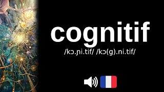 Comment Bien Prononcer Cognitif ?