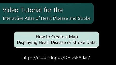 Atlas of Heart Disease and Stroke: How to Create a Map Displaying Heart Disease or Stroke Data