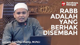 Ushul Tsalatsah (17) : Rabb Adalah Yang Berhak Disembah - Ustadz Gemma Ilhamy, M.Pd.I,