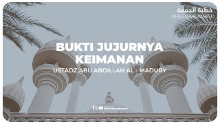 KHUTBAH - BUKTI JUJURNYA KEIMANAN | Ustadz Abu Abdillah Al - Madury