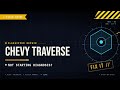 Chevy Traverse Not Starting Professional Diagnosis