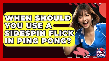 When Should You Use A Sidespin Flick In Ping Pong? - Ping Pong Prodigy