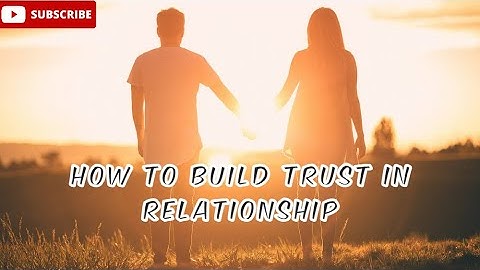 Building Trust in a relationship: Essential Steps for a Stronger Bond