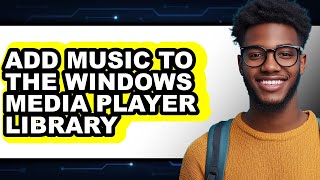 How to Add Music to the Windows Media Player Library (full Guide)
