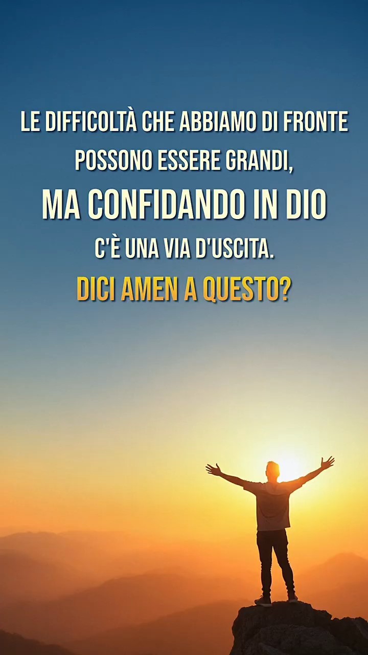 Le difficoltà che abbiamo di fronte possono essere grandi, ma confidando in Dio c'è una via d'uscita. Dici Amen a questo?