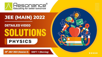 Physics Video Solutions (Q. 15 - 24) By Resonance - JEE Main 2022 (Session 2) 29 July Morning