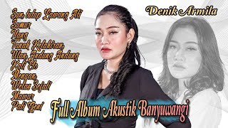 Full Album Akustik Banyuwangi ~ Denik Armila | Akustik Viral 2022 Full Album Akustik Banyuwangi ~ Denik Armila | Akustik Viral 2022